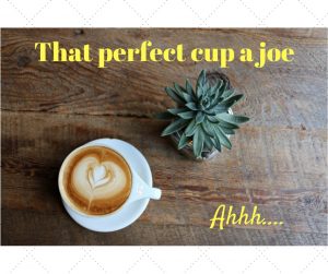 That perfect cup a joe